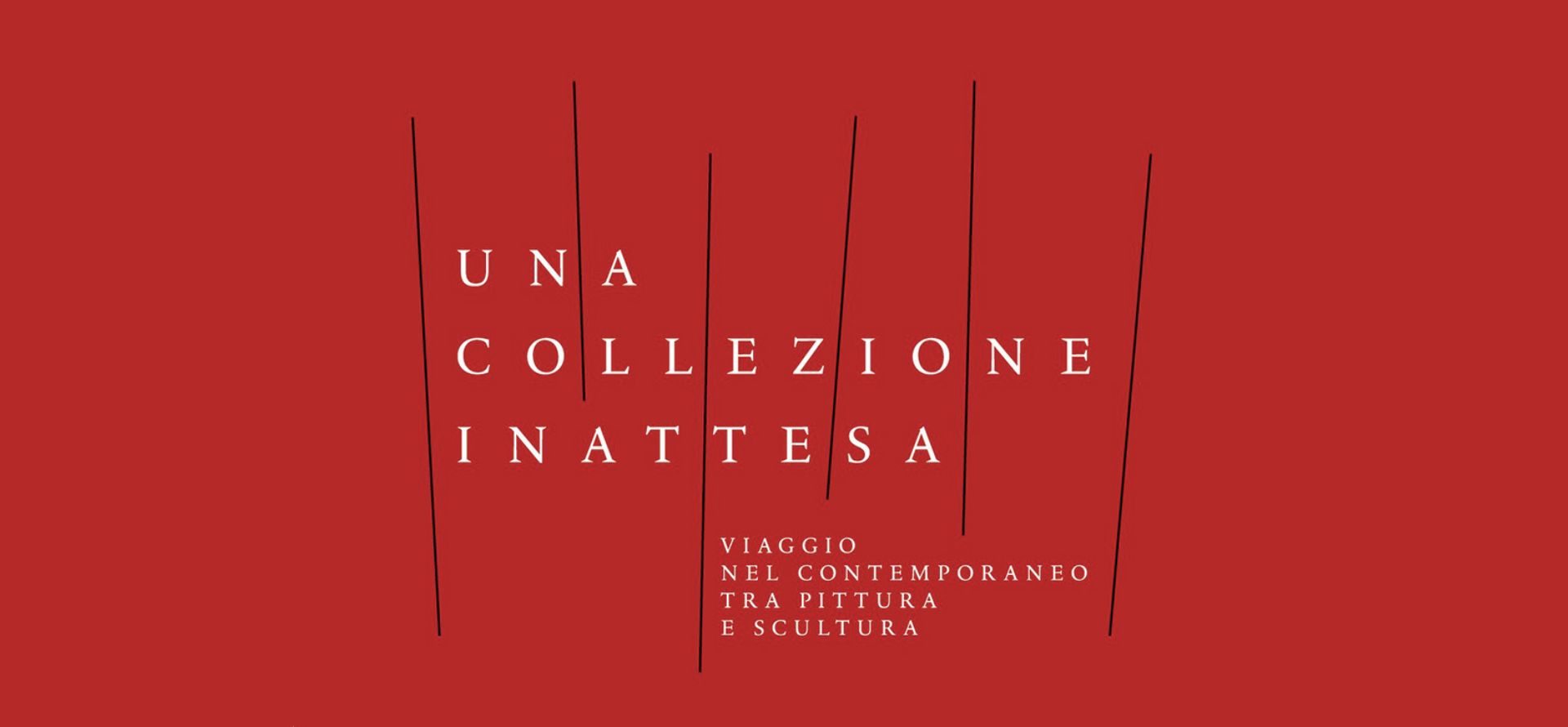 Una collezione inattesa. Viaggio nel contemporaneo tra pittura e scultura. 